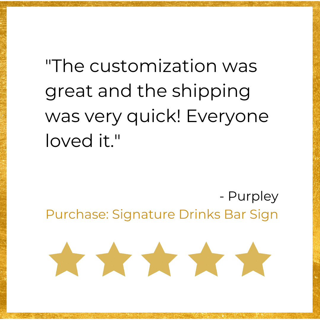 Four stars with a quote that says the customization for the Signature Drinks Bar Sign was great and the shipping was very quick everyone.